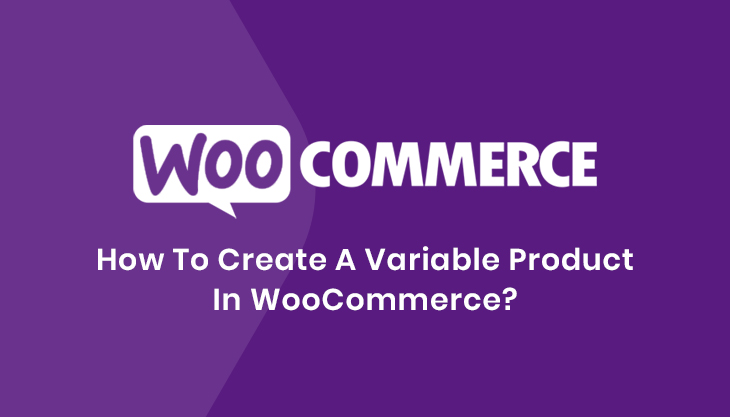 How To Create A Variable Product In WooCommerce?