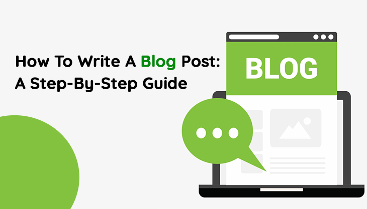 How To Write A Blog Post: A Step-By-Step Guide