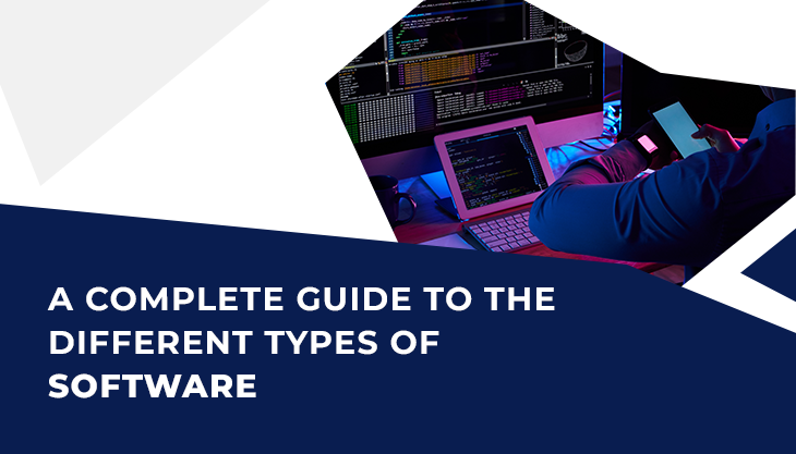 A Complete Guide To The Different Types Of Software
