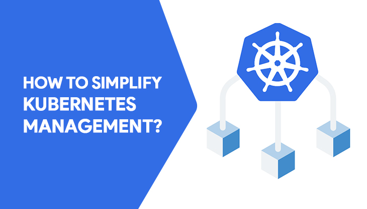 How To Simplify Kubernetes Management?