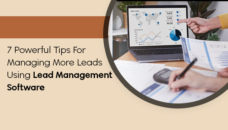 7 Powerful Tips For Managing More Leads Using Lead Management Software