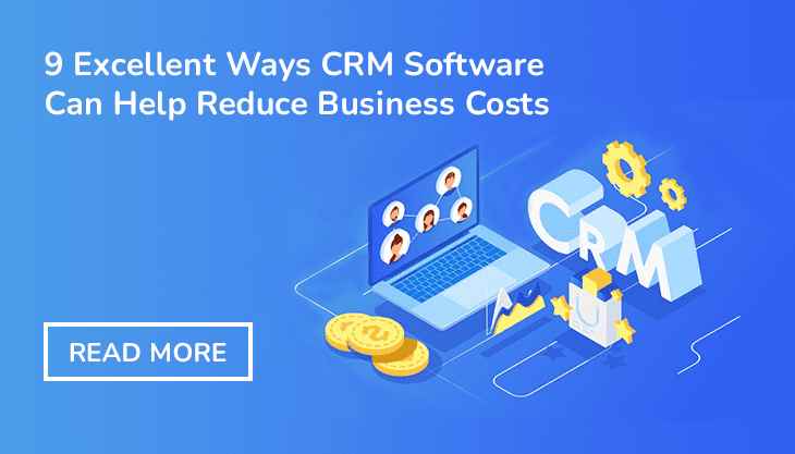 9 Excellent Ways CRM Software Can Help Reduce Business Costs