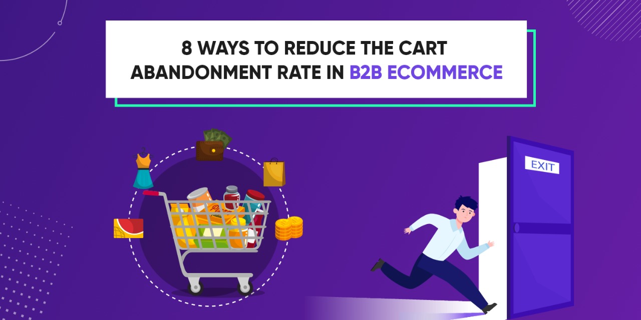 8 Ways To Reduce The Cart Abandonment Rate In B2B Ecommerce