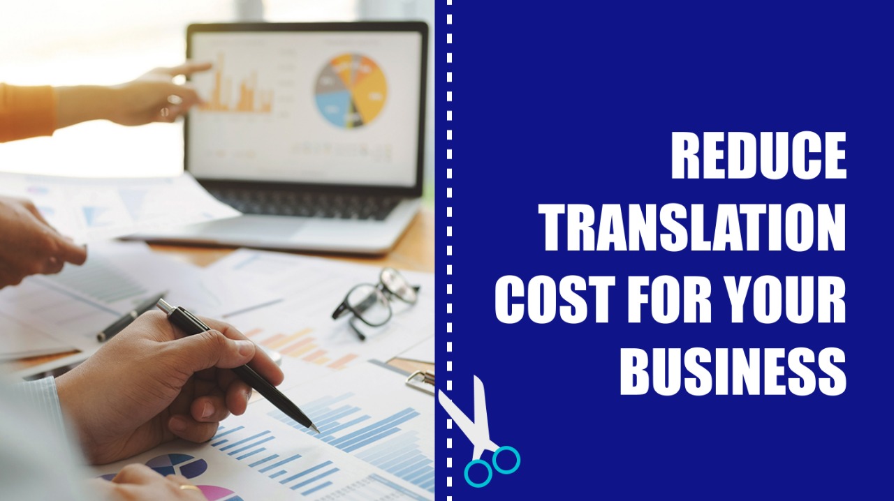 How To Reduce Translation Costs For Your Business?