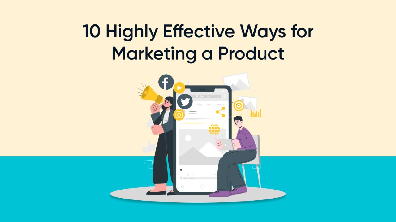 How To Market A Product: 10 Highly-Effective Ways