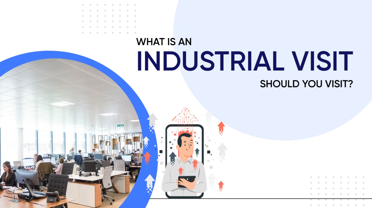 What Is An Industrial Visit? Should You Visit?