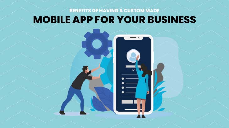 The Top 5 Benefits Of Having A Custom-Made Mobile App For Your Company