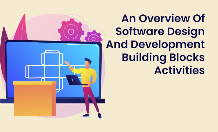 An Overview Of Software Design And Development Building Blocks Activities