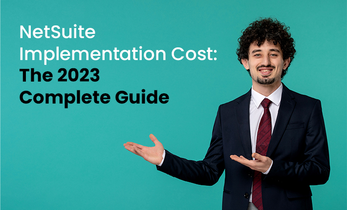 NetSuite Implementation Cost: The 2023 Complete Guide