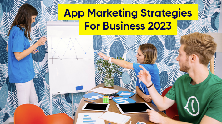 App Marketing Strategies For Business 2023