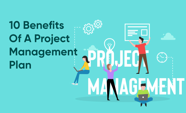 10 Benefits Of A Project Management Plan