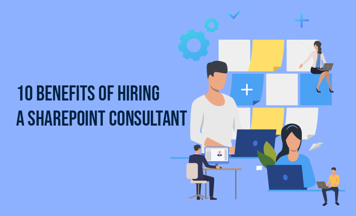 10 Benefits Of Hiring A SharePoint Consultant