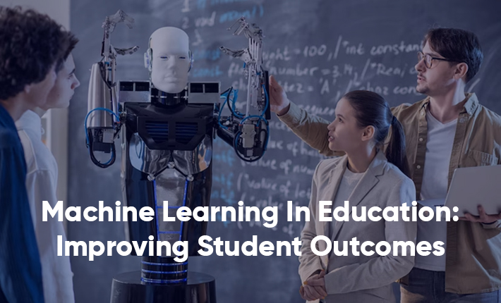 Machine Learning In Education: Improving Student Outcomes