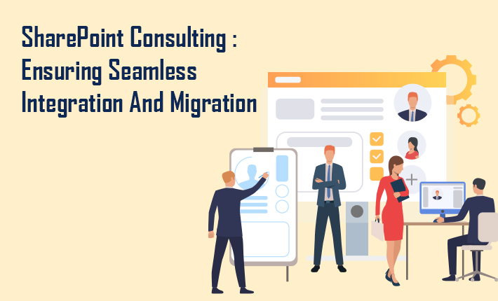 SharePoint Consulting : Ensuring Seamless Integration And Migration