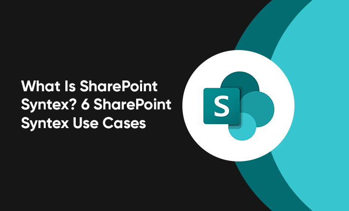 What Is SharePoint Syntex? 6 SharePoint Syntex Use Cases