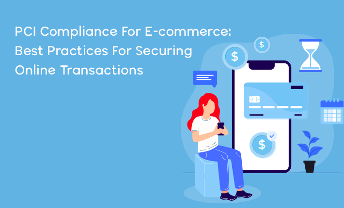PCI Compliance For E-commerce: Best Practices For Securing Online Transactions