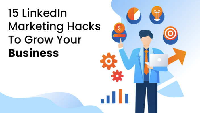15 LinkedIn Marketing Hacks To Grow Your Business