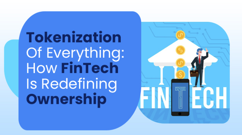 Tokenization Of Everything: How FinTech Is Redefining Ownership