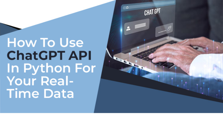 How To Use ChatGPT API In Python For Your Real-Time Data