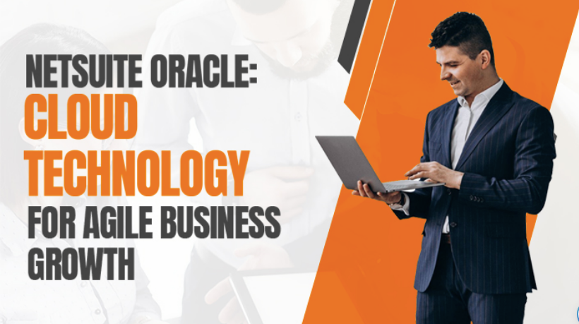 NetSuite Oracle: Cloud Technology For Agile Business Growth