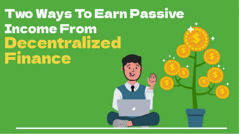 Two Ways To Earn Passive Income From Decentralized Finance