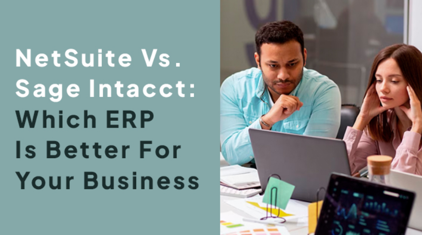 NetSuite Vs. Sage Intacct: Which ERP Is Better For Your Business