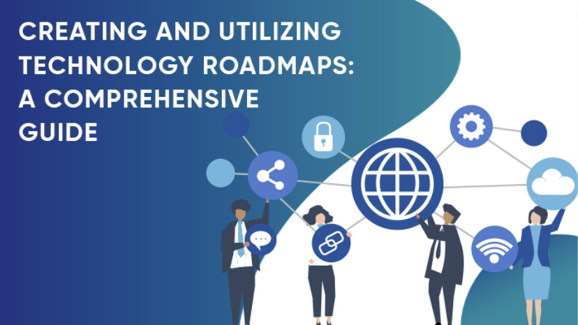 Creating And Utilizing Technology Roadmaps: A Comprehensive Guide