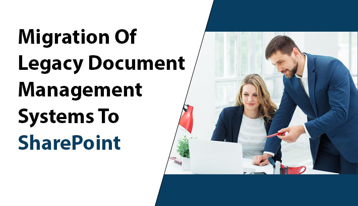 Migration Of Legacy Document Management Systems To SharePoint