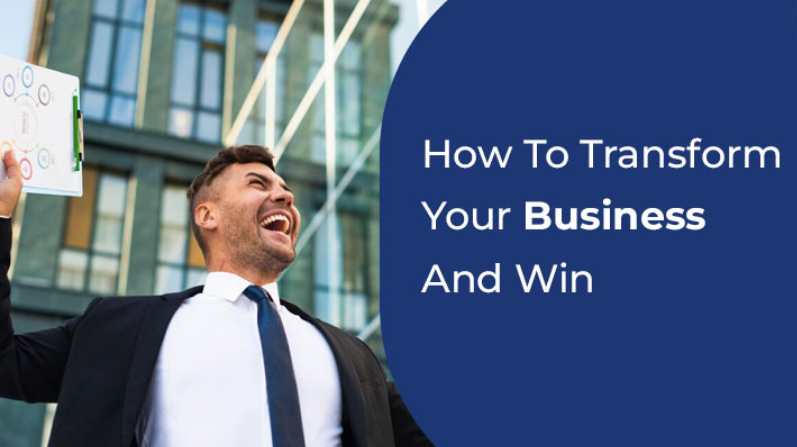 How To Transform Your Business And Win