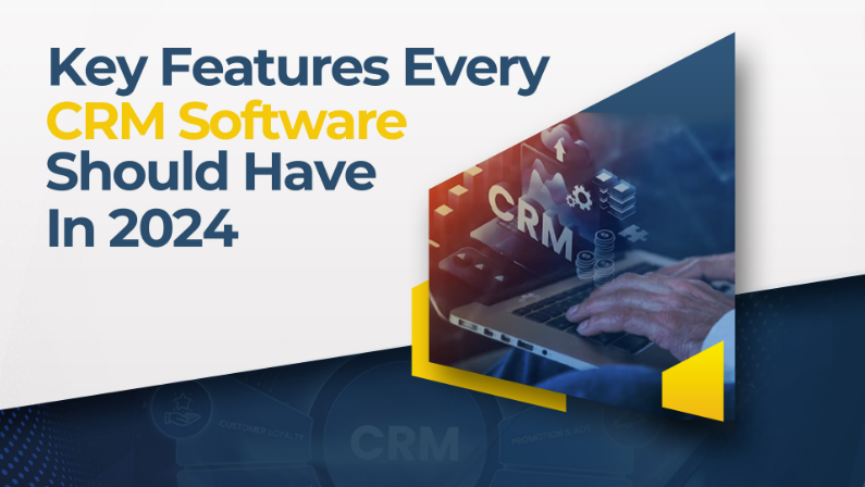 Key Features Every CRM Software Should Have In 2024