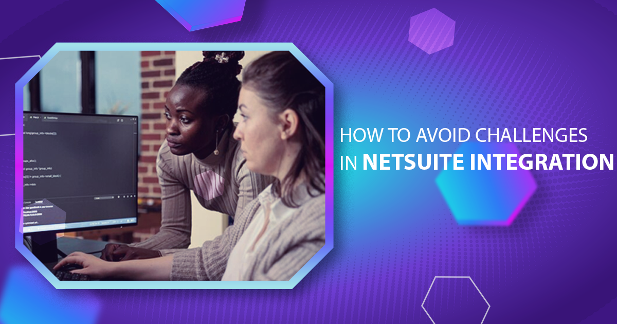 How To Avoid Challenges In NetSuite Integration