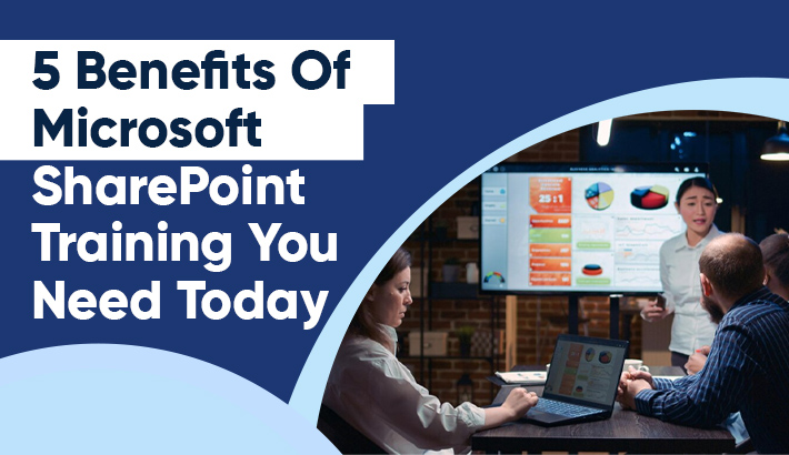 5 Benefits Of Microsoft SharePoint Training You Need Today