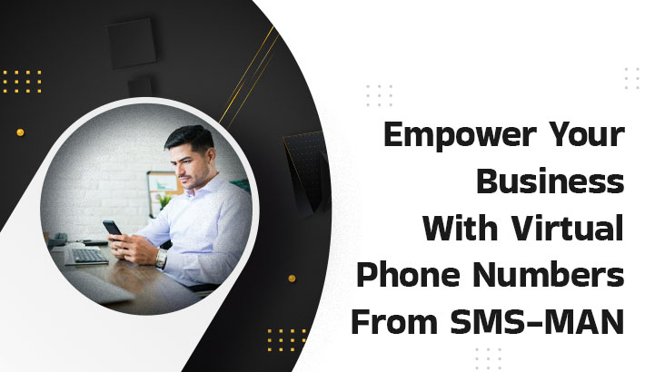 Empower Your Business With Virtual Phone Numbers From SMS-MAN