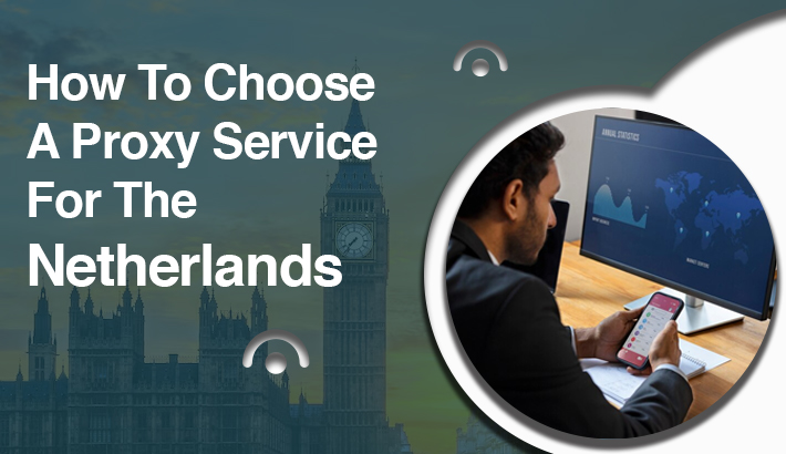 How To Choose A Proxy Service For The Netherlands