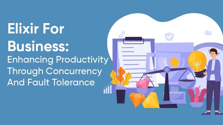 Elixir For Business: Enhancing Productivity Through Concurrency And Fault Tolerance