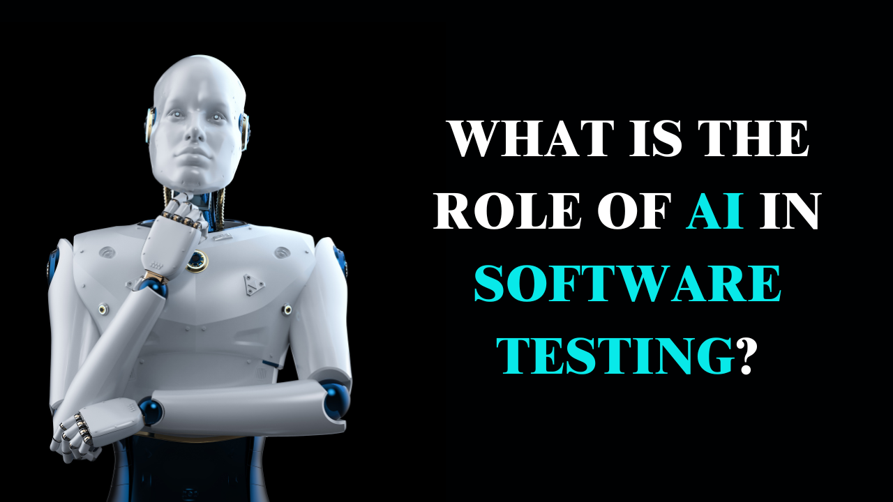 What Is The Role Of AI In Software Testing?