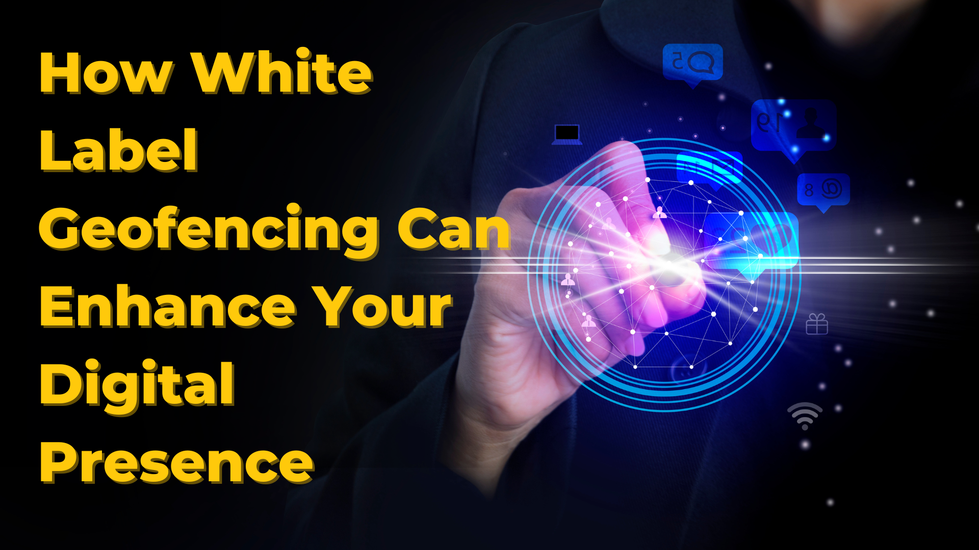 How White Label Geofencing Can Enhance Your Digital Presence