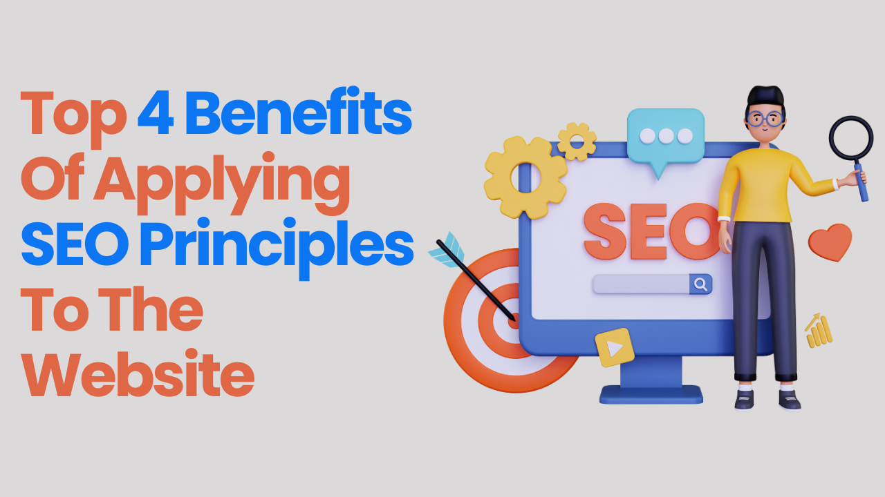 Top 4 Benefits Of Applying SEO Principles To The Website