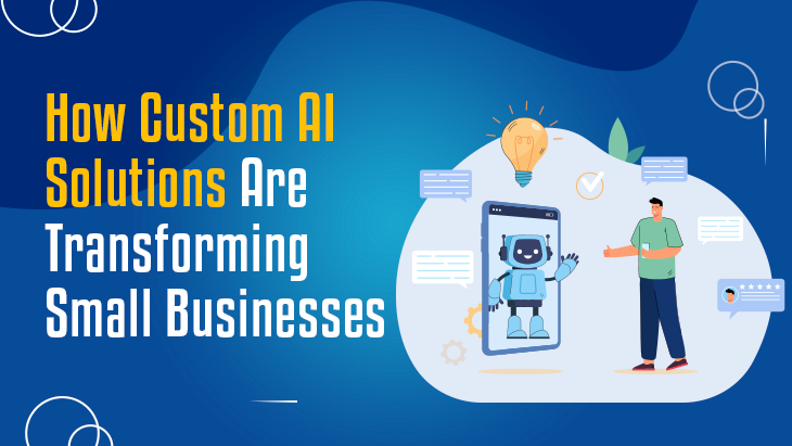 How Custom AI Solutions Are Transforming Small Businesses