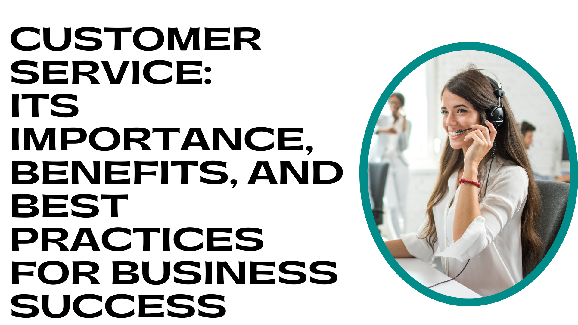 Customer Service Its Importance Benefits And Best Practices For 