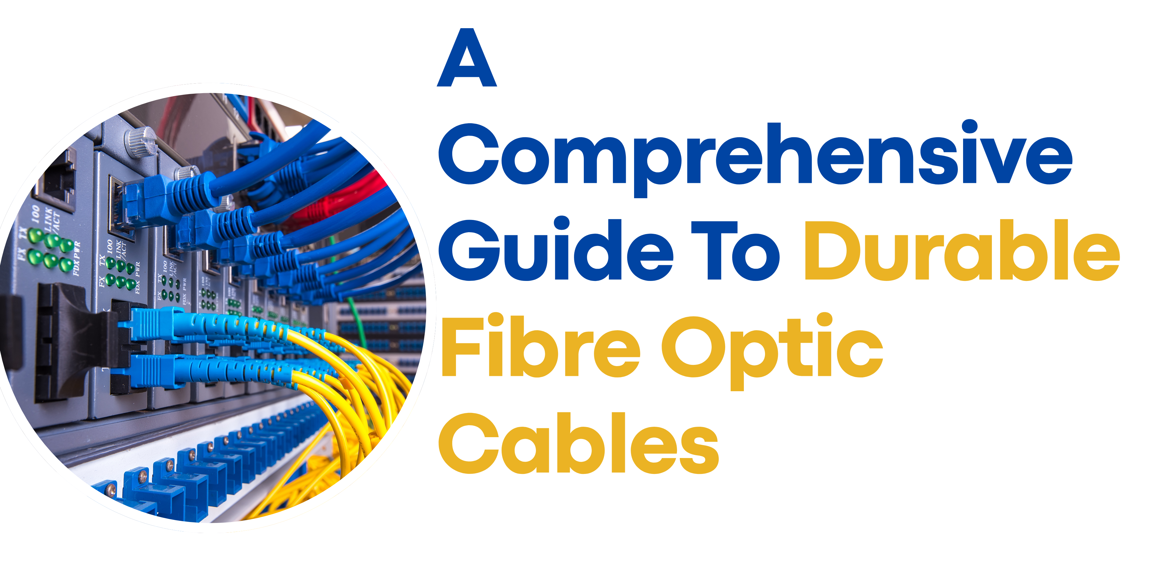 A Comprehensive Guide To Durable Fibre Optic Cables