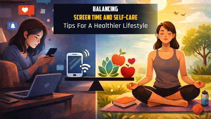 Balancing Screen Time And Self-Care: Tips For A Healthier Lifestyle