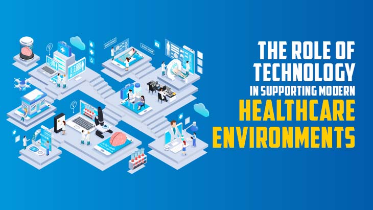 The Role Of Technology In Supporting Modern Healthcare Environments