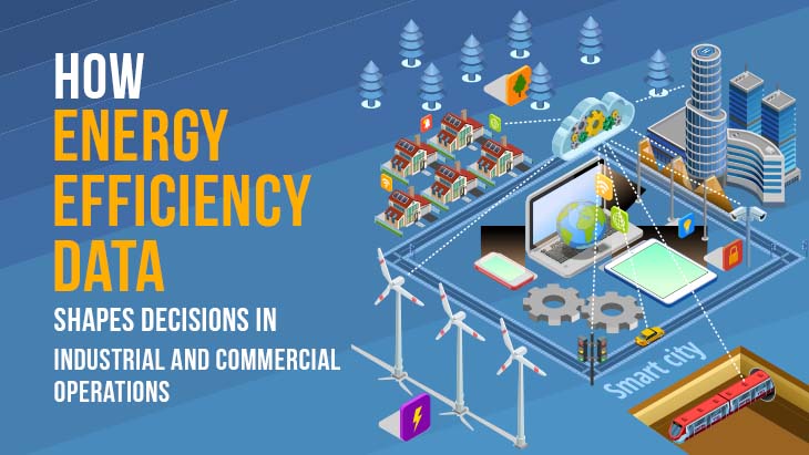 How Energy Efficiency Data Shapes Decisions In Industrial And Commercial Operations