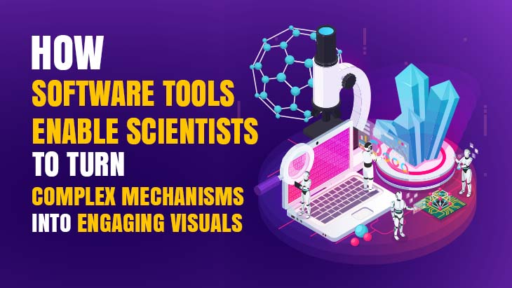 How Software Tools Enable Scientists To Turn Complex Mechanisms Into Engaging Visuals