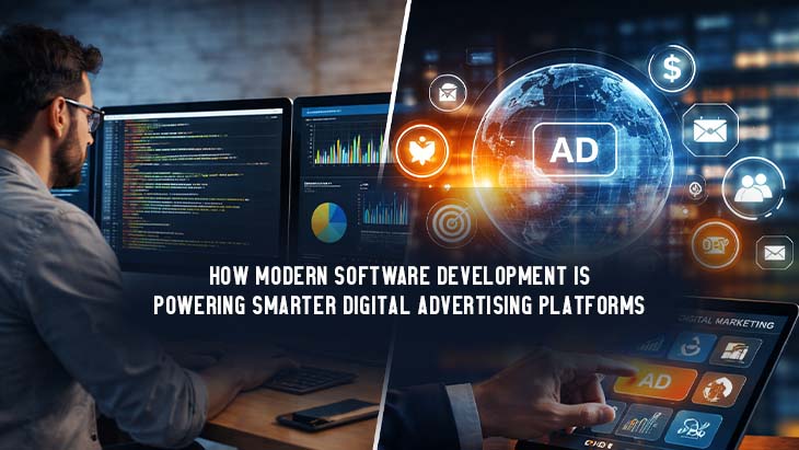 How Modern Software Development Is Powering Smarter Digital Advertising Platforms