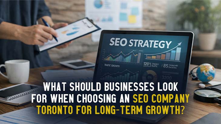 What Should Businesses Look For When Choosing An SEO Company Toronto For Long-Term Growth?