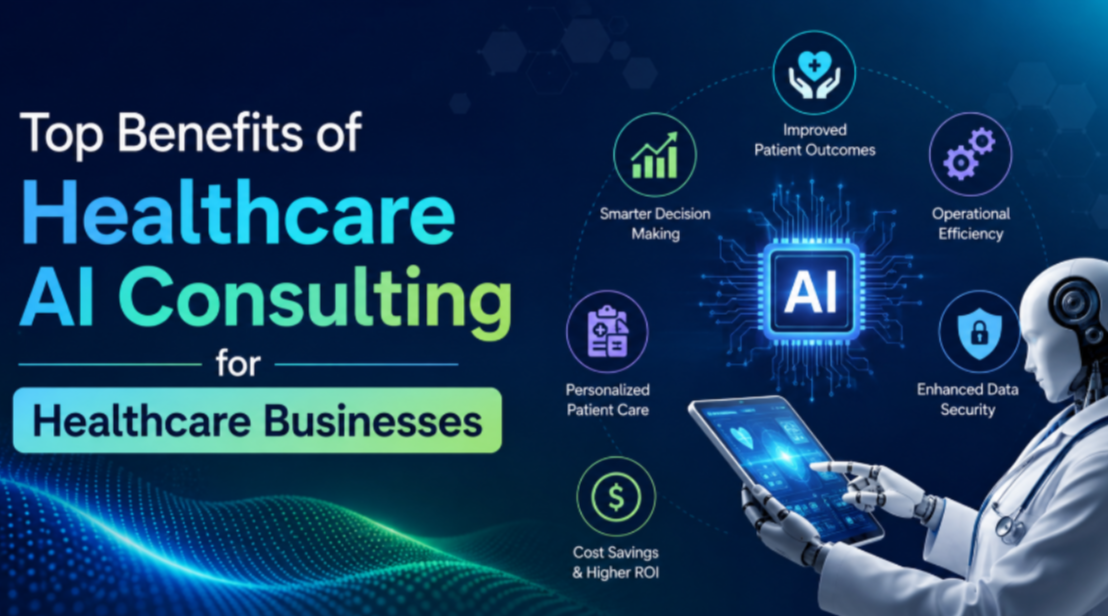 Top Benefits of Healthcare AI Consulting for Healthcare Businesses